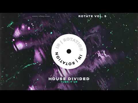 House Divided - Turn It Up | IN / ROTATION