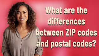 What are the differences between ZIP codes and postal codes