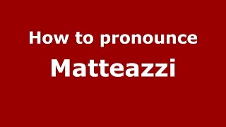 How to pronounce Matteazzi