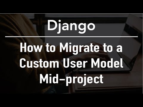 How to Migrate to a Custom User Model Mid-Project - Django thumbnail