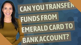 Can you transfer funds from Emerald card to bank account?