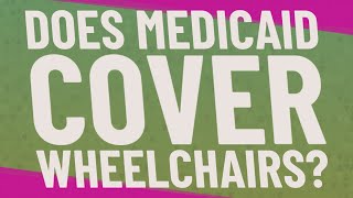 Does Medicaid cover wheelchairs?