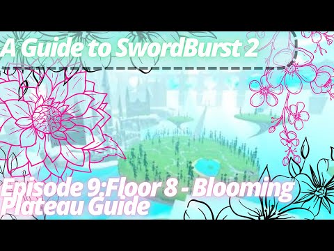 A Guide to SwordBurst 2 Episode 9: Floor 8 - Blooming Plateau Guide