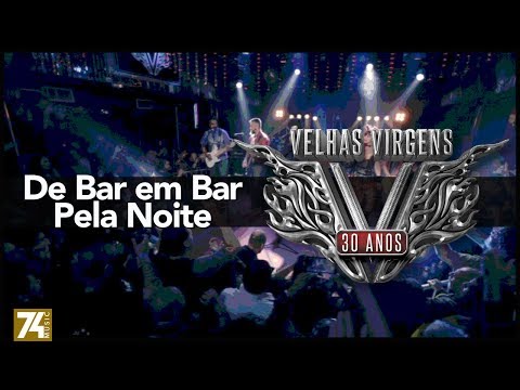 Velhas Virgens - De Bar em Bar Pela Noite (30 Anos: Ao Vivo no Love Story) [Vídeo Oficial]