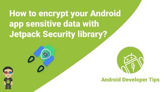How to encrypt your Android app's sensitive data with Jetpack Security library (
