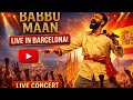 Babbu Maann Live Show Barcelona Babbu Maan Concert Barcelona Spain 2026 Babbu Maan Full Concert