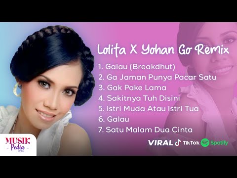 Playlist Lolita X Yohan Go Remix - Aku Galau Pilih Dia Atau Engkau