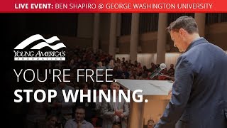 You're free, stop whining | Ben Shapiro LIVE at George Washington University