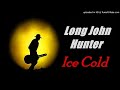 Long John Hunter - Ice Cold (Kostas A~171)