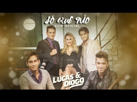 LUCAS E DIOGO - SÓ QUE NÃO (Clip Oficial)