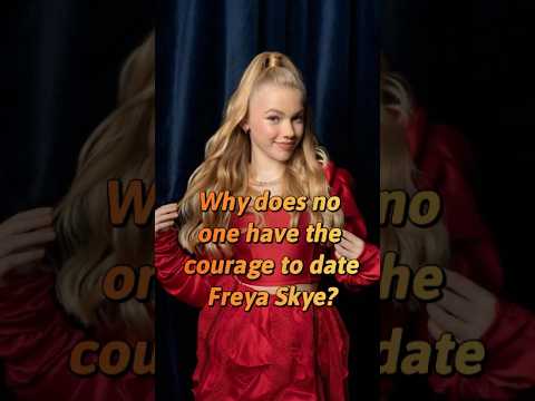 Why does no one have the courage to date Freya Skye She has set three strict rules