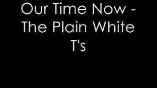 Our Time Now - The Plain White T&#39;s w/ lyrics
