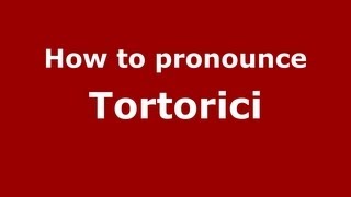 How to pronounce Tortorici