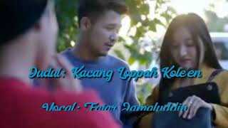 Download lagu Lirik lagu KACANG LOPPAH KOLE'EN - FAJAR SYAHID mp3
