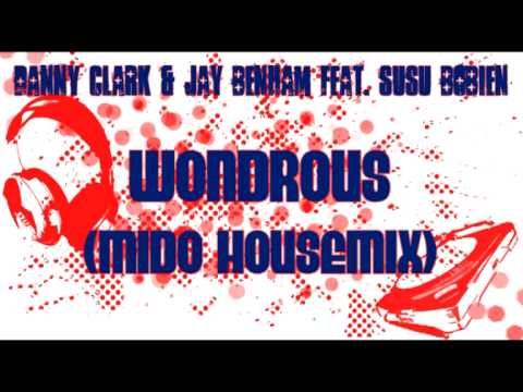 Danny Clark & Jay Benham feat. SuSu Bobien - WONDROUS (MIDO HOUSEMIX)