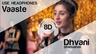 Vaaste 8D Audio Song - Dhvani Bhanushali (Tanishk 
