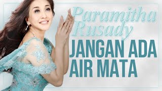 JANGAN ADA AIR MATA - PARAMITHA RUSADY