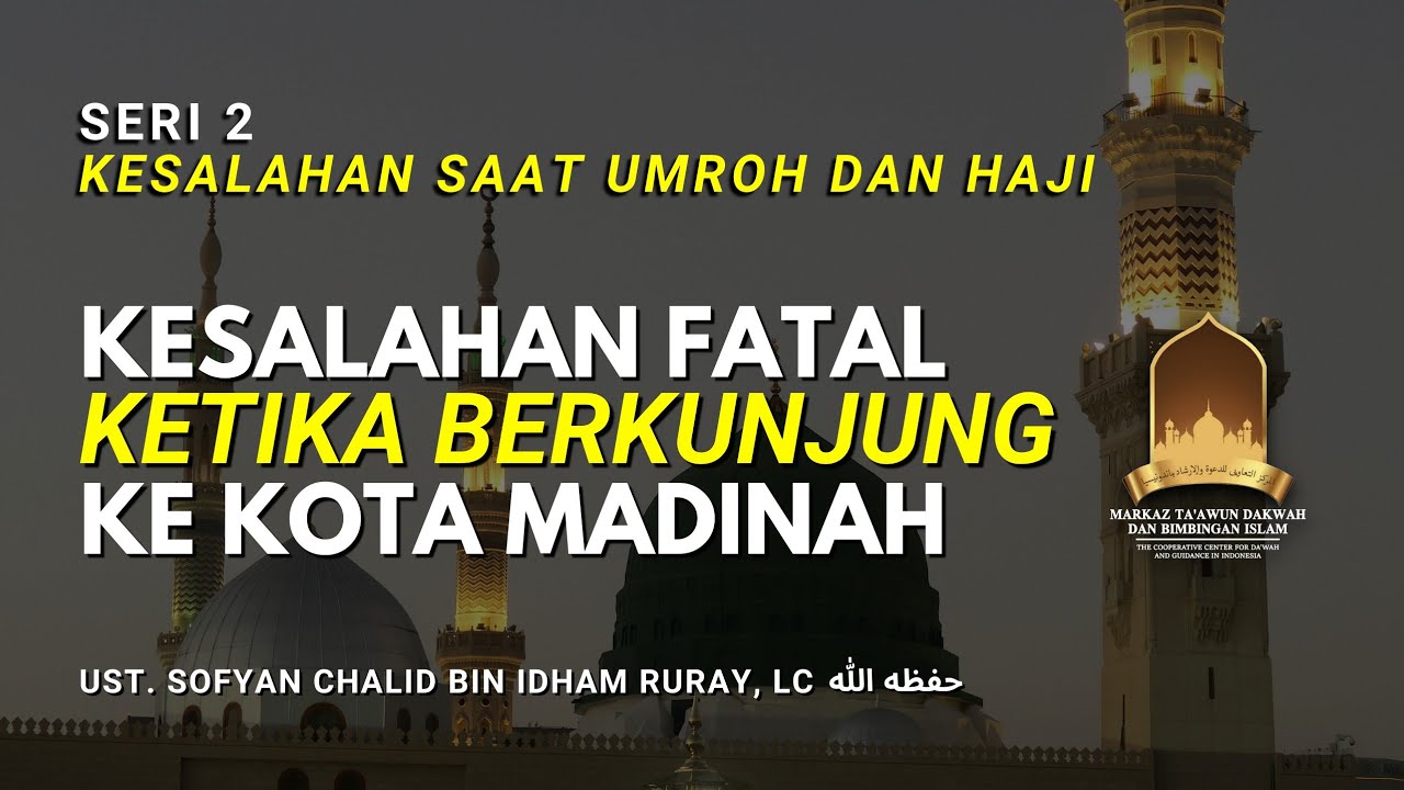 SERI KESALAHAN SAAT UMROH DAN HAJISeri 2 “Kesalahan Fatal Ketika Berkunjung ke K…