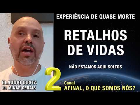 2/2 – Retalhos de vidas - EQM de Claudio Costa | Experiência de Quase Morte
