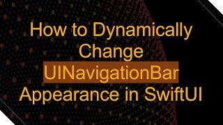 Download the video "How to Dynamically Change UINavigationBar Appearance in SwiftUI"