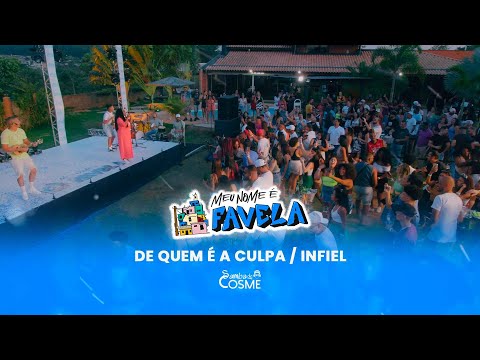 Samba de Cosme - De Quem é a Culpa / Infiel (Meu Nome é Favela)