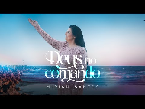 Mirian Santos - Deus No Comando (Clipe Oficial) 