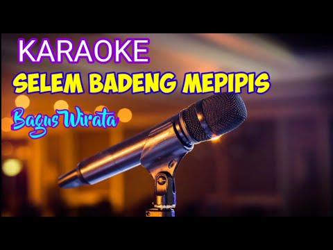 KARAOKE SELEM BADENG MEPIPIS BAGUS WIRATA
