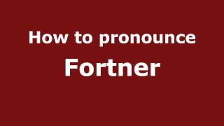 How to pronounce Fortner