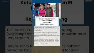 Baru Dilantik Prabowo, Ketua Ombudsman RI Hery Susanto Ditangkap Kejagung