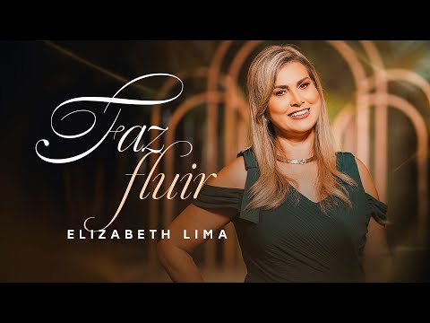 Elizabeth Lima - Faz Fluir | Vídeo Oficial