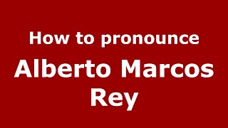 How to pronounce Alberto Marcos Rey