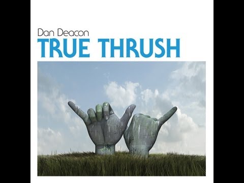 Dan Deacon - True Thrush (official audio)