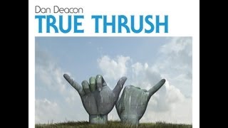 Dan Deacon - True Thrush (official audio)