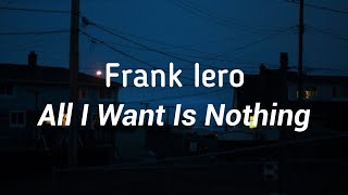 Frank Iero - All I Want Is Nothing (Lyrics)