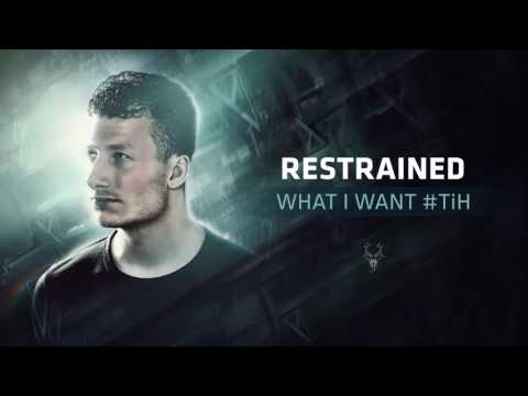 Restrained - What I Want #TiH