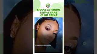 Model 22 Tahun Meninggal saat Sedang Hamil Besar, Sempat Melahirkan Dalam Kondisi Sekarat