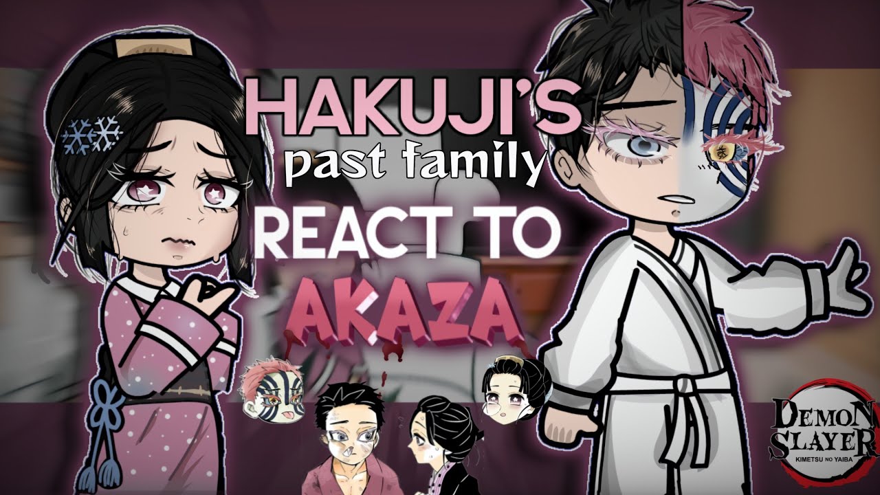 Hakuji’s past family react to AKAZA ||KNY|| Part 1 