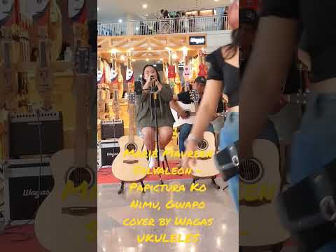 Marie Maureen Salvaleon – Papictura Ko Nimu Gwapo cover by Wagas UKULELES