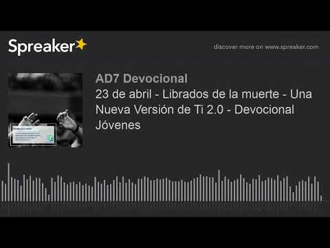 23 de abril - Librados de la muerte - Una Nueva Versión de Ti 2.0 - Devocional Jóvenes