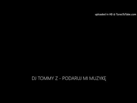 DJ TOMMY Z - PODARUJ MI MUZYKĘ