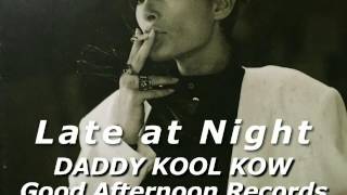 Late at Night.Daddy Kool Kow.Good Afternoon Records.