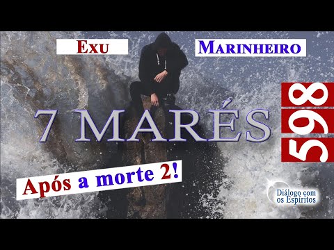 DcE 598 - Parte 2 - Exu Marinheiro 7 Marés, Vida espiritual! Filosofia espiritual, Céu e Umbral!
