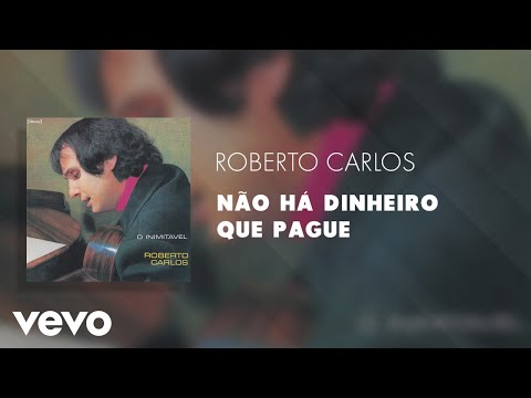 Roberto Carlos - Não Há Dinheiro Que Pague (Áudio Oficial)