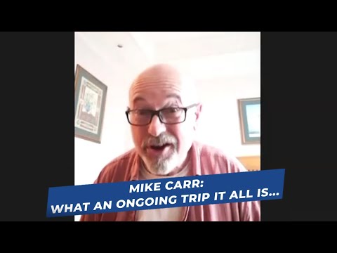 Mike Carr - What an ongoing trip it all is