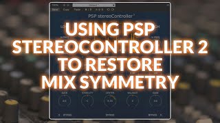 Video thumbnail for Using PSP stereoController2 To Restore Symmetry In The Mix by Production Expert