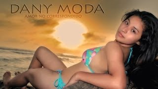 Dany Moda - Amor No Correspondido│Official Music Video 2015