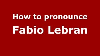 How to pronounce Fabio Lebran