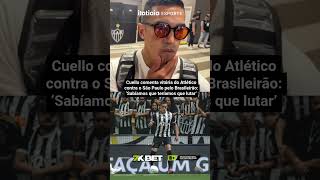 CUELLO COMENTA VITÓRIA DO ATLÉTICO CONTRA O SÃO PAULO: 'SABÍAMOS QUE TERÍAMOS QUE LUTAR'