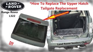 Range Rover L322 Rear Upper Hatch Replacement
