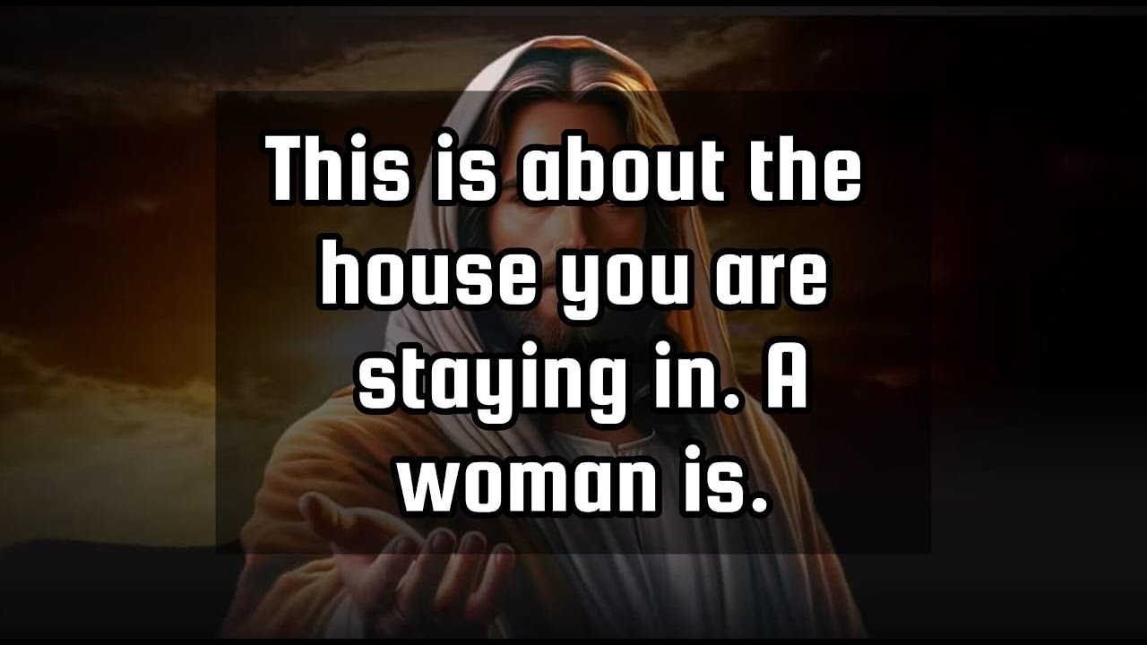 God says💌This is about the house you are staying in. A woman is.